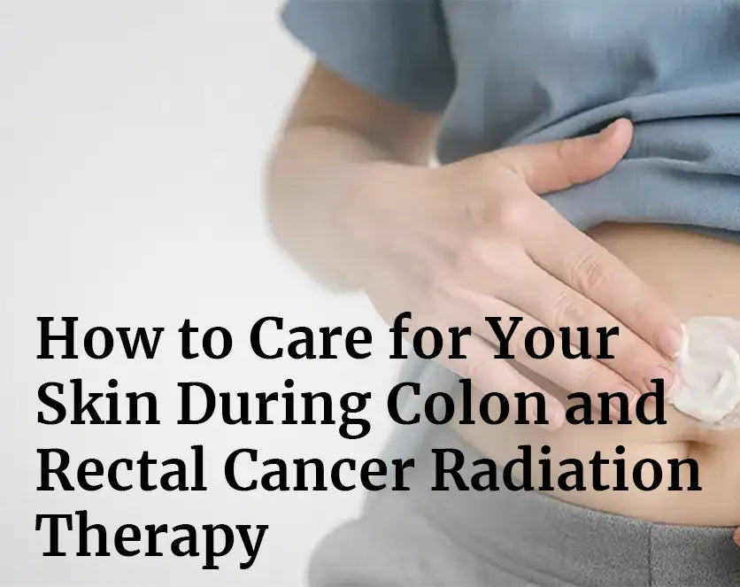 How to Care for Your Skin During Colon and Rectal Cancer Radiation Therapy